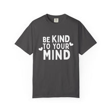 Load image into Gallery viewer, Be Kind To Your Mind T-shirt

