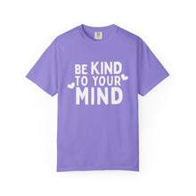 Load image into Gallery viewer, Be Kind To Your Mind T-shirt
