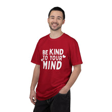 Load image into Gallery viewer, Be Kind To Your Mind T-shirt
