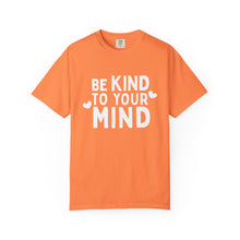 Load image into Gallery viewer, Be Kind To Your Mind T-shirt
