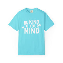 Load image into Gallery viewer, Be Kind To Your Mind T-shirt
