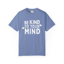 Load image into Gallery viewer, Be Kind To Your Mind T-shirt
