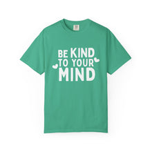 Load image into Gallery viewer, Be Kind To Your Mind T-shirt
