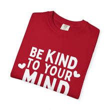 Load image into Gallery viewer, Be Kind To Your Mind T-shirt
