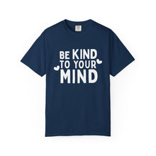 Load image into Gallery viewer, Be Kind To Your Mind T-shirt
