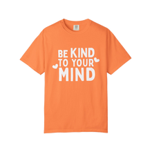 Load image into Gallery viewer, Be Kind To Your Mind T-shirt
